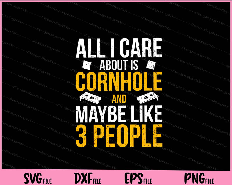 All i Care About is Cornhole and Maybe like 3 People svg