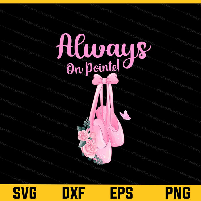 Always On Pointe! Svg Cutting Printable File  - Premium Cutting Files in SVG, PNG & EPS Formats - Premium SVG Cutting Files for Crafts
