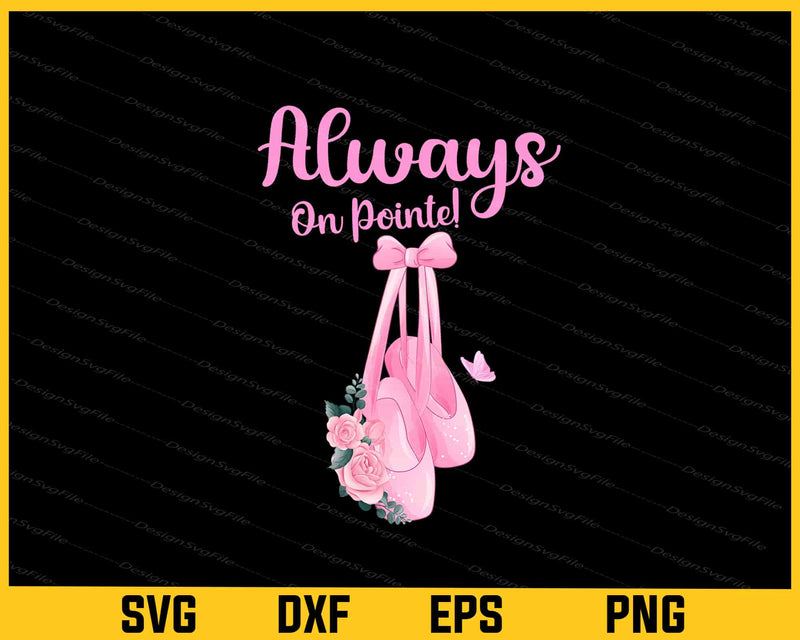 Always On Pointe! Svg Cutting Printable File  - Premium Cutting Files in SVG, PNG & EPS Formats - Premium SVG Cutting Files for Crafts