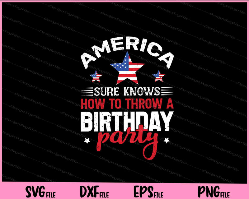 American sure knows how to throw a birthday party 4th of July Svg Cutting Printable Files  - Premium Cutting Files in SVG, PNG & EPS Formats - Premium SVG Cutting Files for Crafts