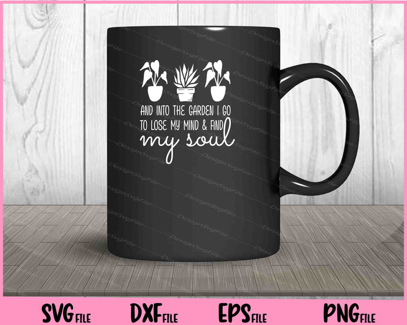 And Into the Garden I go to lose my mind mug