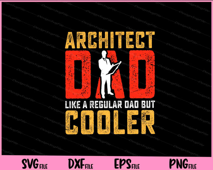 Architect Dad like a Regular Dad but cooler Father Day Svg Cutting Printable Files  - Premium Cutting Files in SVG, PNG & EPS Formats - Premium SVG Cutting Files for Crafts