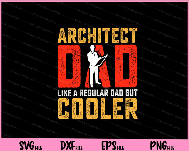 Architect Dad like a Regular Dad but cooler Father Day svg