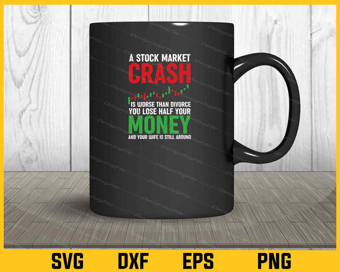 A Stock Market Crash Is Worse Than Divorce You Lose Svg Cutting Printable File  - Premium Cutting Files in SVG, PNG & EPS Formats - Premium SVG Cutting Files for Crafts