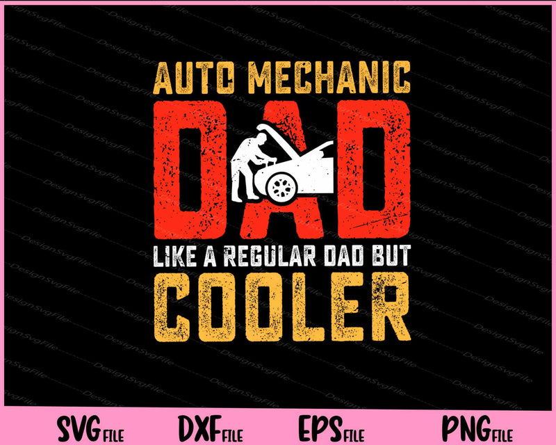 Auto Mechanic Dad like a regular Dad but cooler Father Day svg