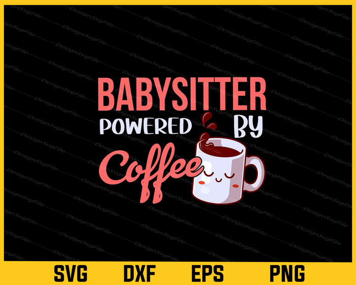 Babysitter Powered By Coffee Svg Cutting Printable File  - Premium Cutting Files in SVG, PNG & EPS Formats - Premium SVG Cutting Files for Crafts