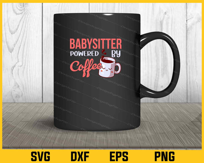 Babysitter Powered By Coffee Svg Cutting Printable File  - Premium Cutting Files in SVG, PNG & EPS Formats - Premium SVG Cutting Files for Crafts