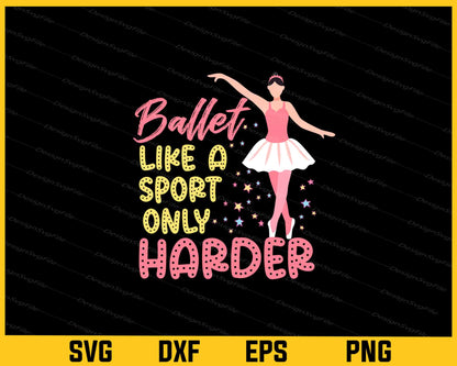 Ballet Like A Sport Only Harder Svg Cutting Printable File  - Premium Cutting Files in SVG, PNG & EPS Formats - Premium SVG Cutting Files for Crafts