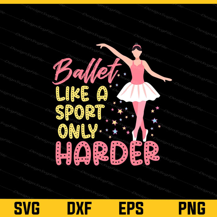 Ballet Like A Sport Only Harder Svg Cutting Printable File  - Premium Cutting Files in SVG, PNG & EPS Formats - Premium SVG Cutting Files for Crafts