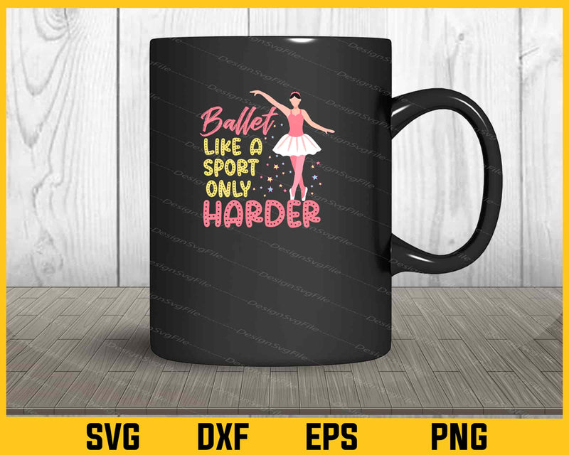 Ballet Like A Sport Only Harder Svg Cutting Printable File  - Premium Cutting Files in SVG, PNG & EPS Formats - Premium SVG Cutting Files for Crafts