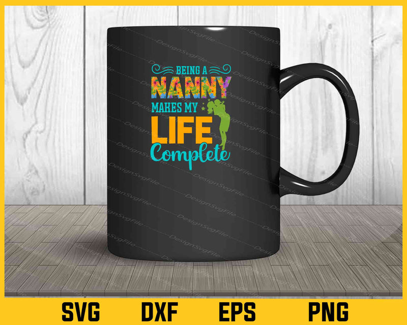 Being A Nanny Makes My Life Complete Svg Cutting Printable File  - Premium Cutting Files in SVG, PNG & EPS Formats - Premium SVG Cutting Files for Crafts