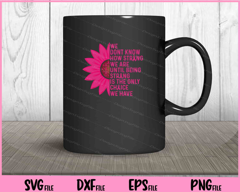 Being Strong pink Flower Breast Cancer Awareness mug