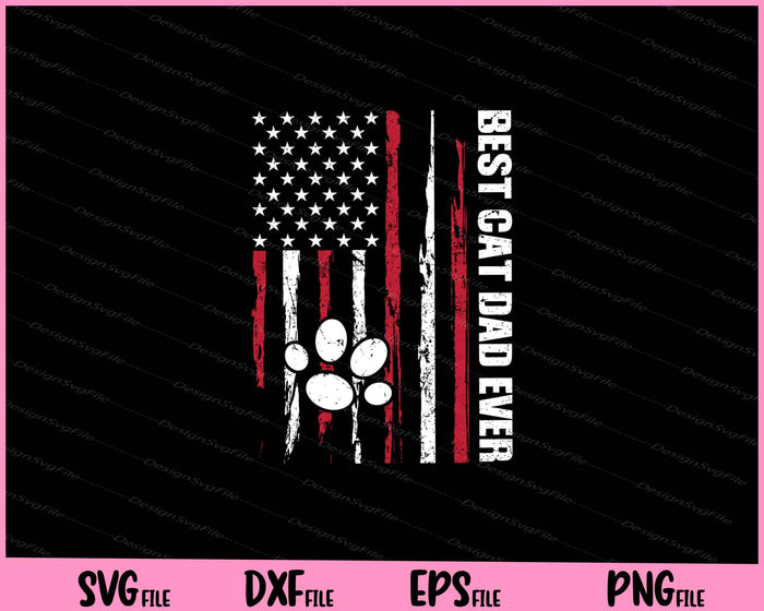 best cat dad ever American flag Svg Cutting Printable Files  - Premium Cutting Files in SVG, PNG & EPS Formats - Premium SVG Cutting Files for Crafts