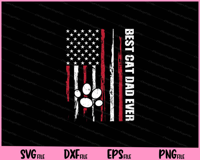 best cat dad ever American flag Svg Cutting Printable Files  - Premium Cutting Files in SVG, PNG & EPS Formats - Premium SVG Cutting Files for Crafts