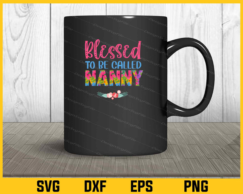 Blessed To Be Called Nanny Svg Cutting Printable File  - Premium Cutting Files in SVG, PNG & EPS Formats - Premium SVG Cutting Files for Crafts