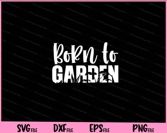 Born to Garden Svg Cutting Printable Files  - Premium Cutting Files in SVG, PNG & EPS Formats - Premium SVG Cutting Files for Crafts