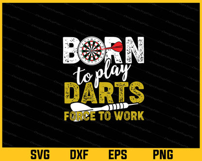 Born To Play Darts Force To Work Svg Cutting Printable File  - Premium Cutting Files in SVG, PNG & EPS Formats - Premium SVG Cutting Files for Crafts