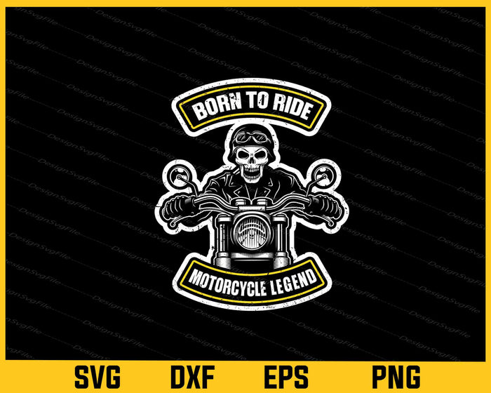 Born To Ride Motorcycle Legened Svg Cutting Printable File  - Premium Cutting Files in SVG, PNG & EPS Formats - Premium SVG Cutting Files for Crafts