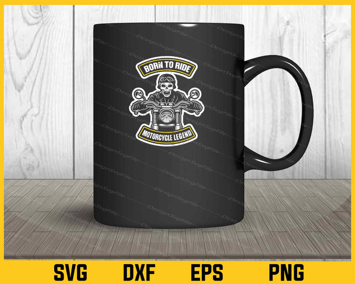 Born To Ride Motorcycle Legened Svg Cutting Printable File  - Premium Cutting Files in SVG, PNG & EPS Formats - Premium SVG Cutting Files for Crafts