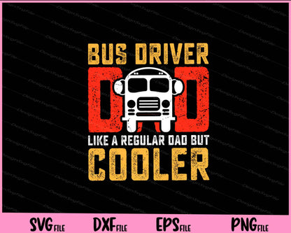 Bus Driver Dad like a regular dad but cooler Father day Svg Cutting Printable Files  - Premium Cutting Files in SVG, PNG & EPS Formats - Premium SVG Cutting Files for Crafts