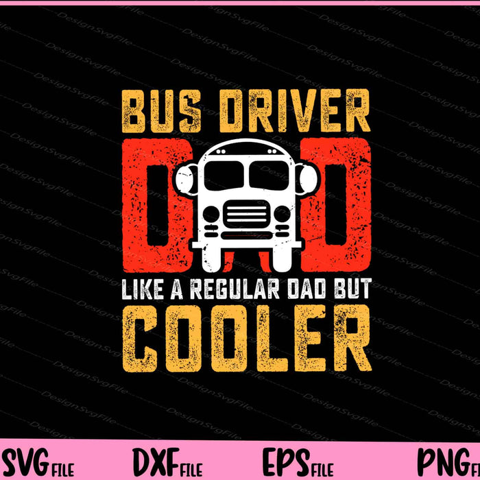 Bus Driver Dad like a regular dad but cooler Father day Svg Cutting Printable Files  - Premium Cutting Files in SVG, PNG & EPS Formats - Premium SVG Cutting Files for Crafts