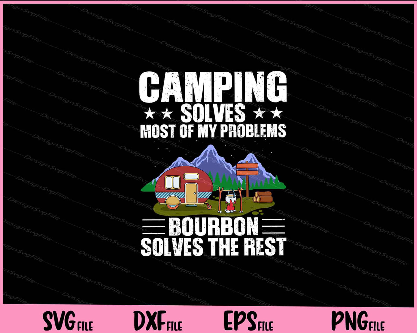 Camping Solves Most of my Problems bourbon solves Svg Cutting Printable Files  - Premium Cutting Files in SVG, PNG & EPS Formats - Premium SVG Cutting Files for Crafts