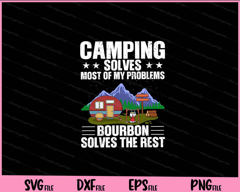 Camping Solves Most of my Problems bourbon solves Svg Cutting Printable Files  - Premium Cutting Files in SVG, PNG & EPS Formats - Premium SVG Cutting Files for Crafts