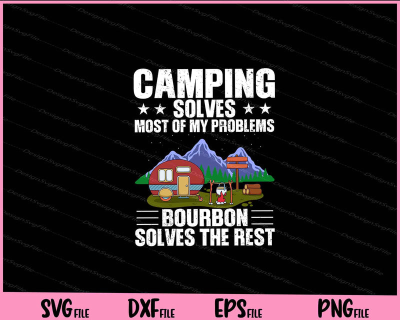 Camping Solves Most of my Problems bourbon solves svg