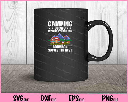 Camping Solves Most of my Problems bourbon solves Svg Cutting Printable Files  - Premium Cutting Files in SVG, PNG & EPS Formats - Premium SVG Cutting Files for Crafts