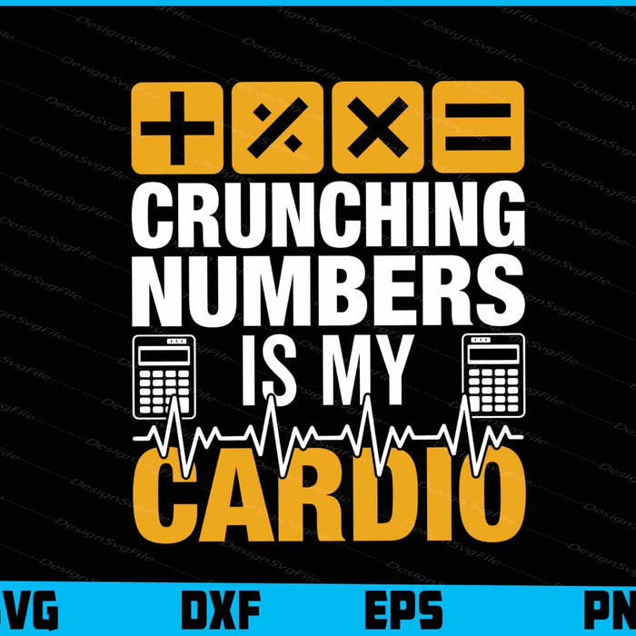 Crunching Numbers Is My Cardio SVG PNG Printable File