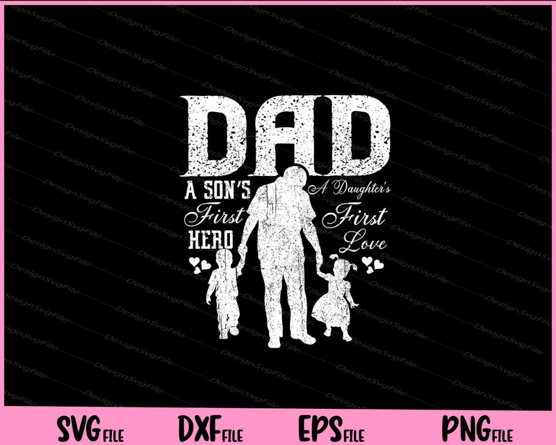 Dad a Son’s first Hero a Daughter’s first love Fathers Day Svg Cutting Printable Files  - Premium Cutting Files in SVG, PNG & EPS Formats - Premium SVG Cutting Files for Crafts