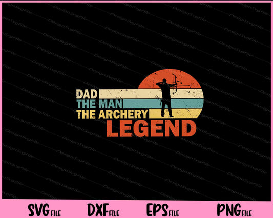 Dad the Man the Archery Legend Father day Svg Cutting Printable Files  - Premium Cutting Files in SVG, PNG & EPS Formats - Premium SVG Cutting Files for Crafts