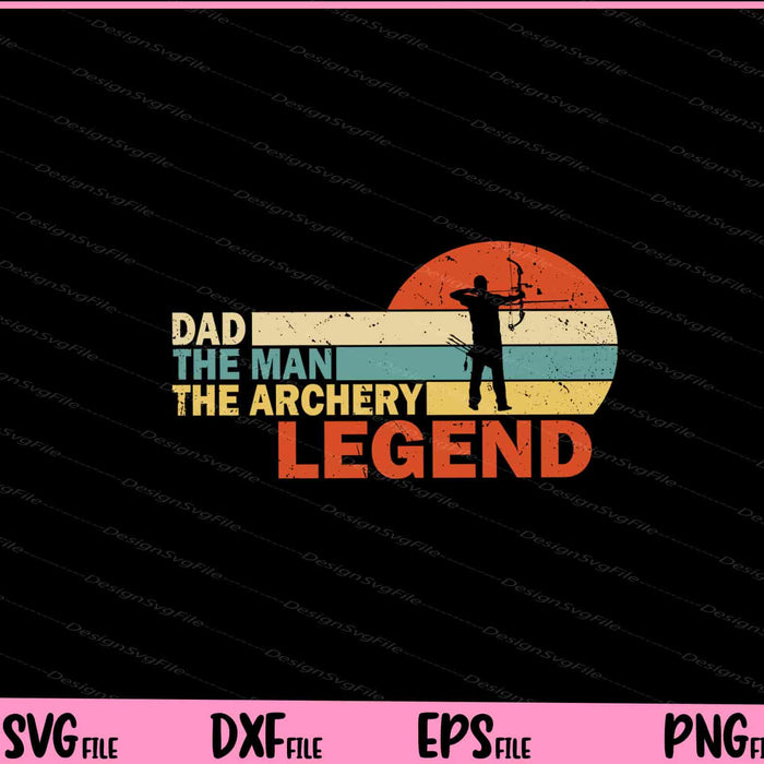 Dad the Man the Archery Legend Father day Svg Cutting Printable Files  - Premium Cutting Files in SVG, PNG & EPS Formats - Premium SVG Cutting Files for Crafts