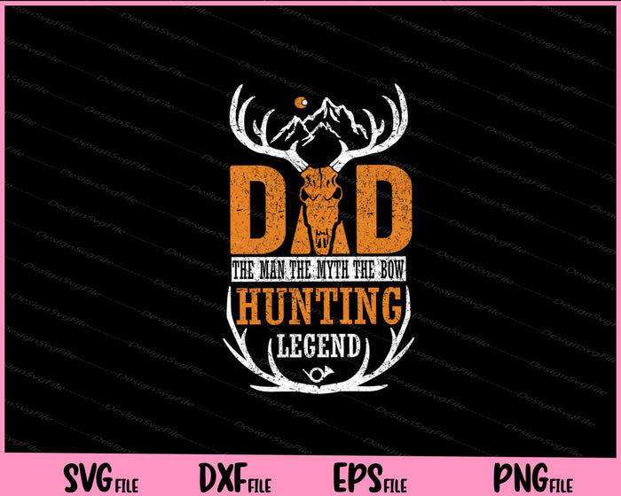Dad the Man the Myth the Bow Hunting Legend Svg Cutting Printable Files  - Premium Cutting Files in SVG, PNG & EPS Formats - Premium SVG Cutting Files for Crafts