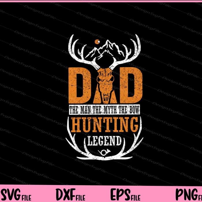 Dad the Man the Myth the Bow Hunting Legend Svg Cutting Printable Files  - Premium Cutting Files in SVG, PNG & EPS Formats - Premium SVG Cutting Files for Crafts