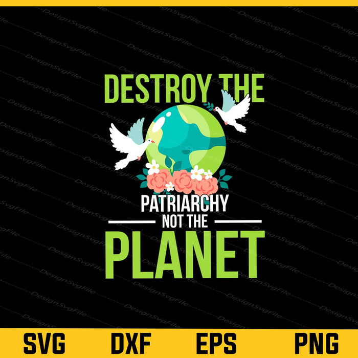 Destroy the Patriarchy Not the Planet Svg Cutting Printable File  - Premium Cutting Files in SVG, PNG & EPS Formats - Premium SVG Cutting Files for Crafts