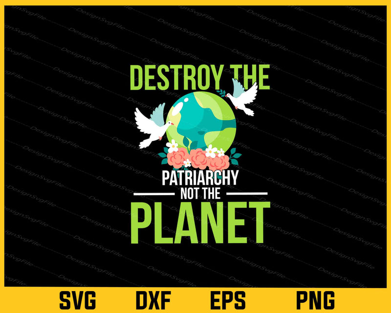 Destroy the Patriarchy Not the Planet svg