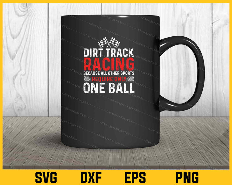 Dirt Track Racing Because All Other Sports One Ball mug