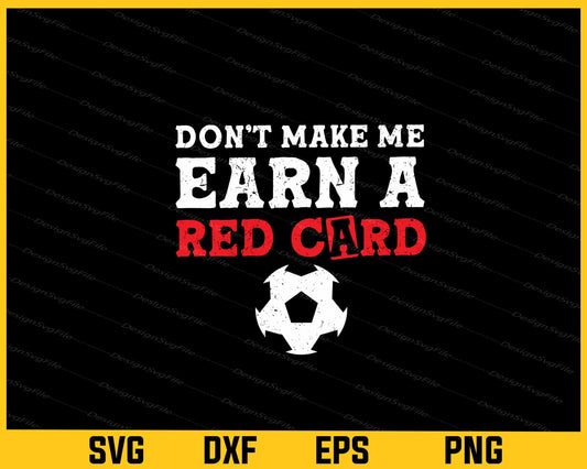 Don’t Make Me Earn A Red Card Svg Cutting Printable File  - Premium Cutting Files in SVG, PNG & EPS Formats - Premium SVG Cutting Files for Crafts