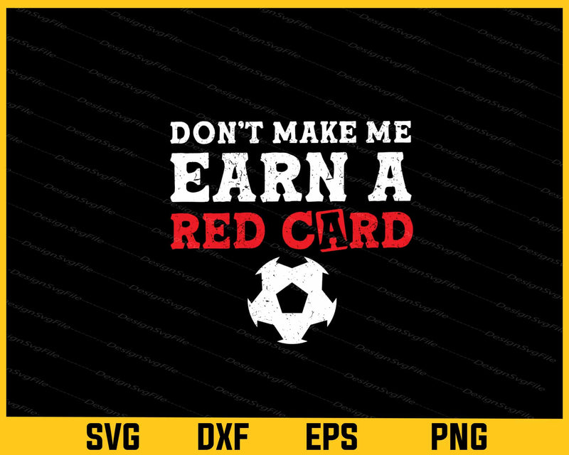 Don’t Make Me Earn A Red Card svg