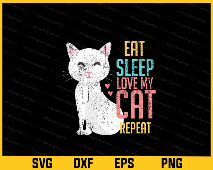 Eat Sleep With Love My Cat Repeat Svg Cutting Printable File  - Premium Cutting Files in SVG, PNG & EPS Formats - Premium SVG Cutting Files for Crafts