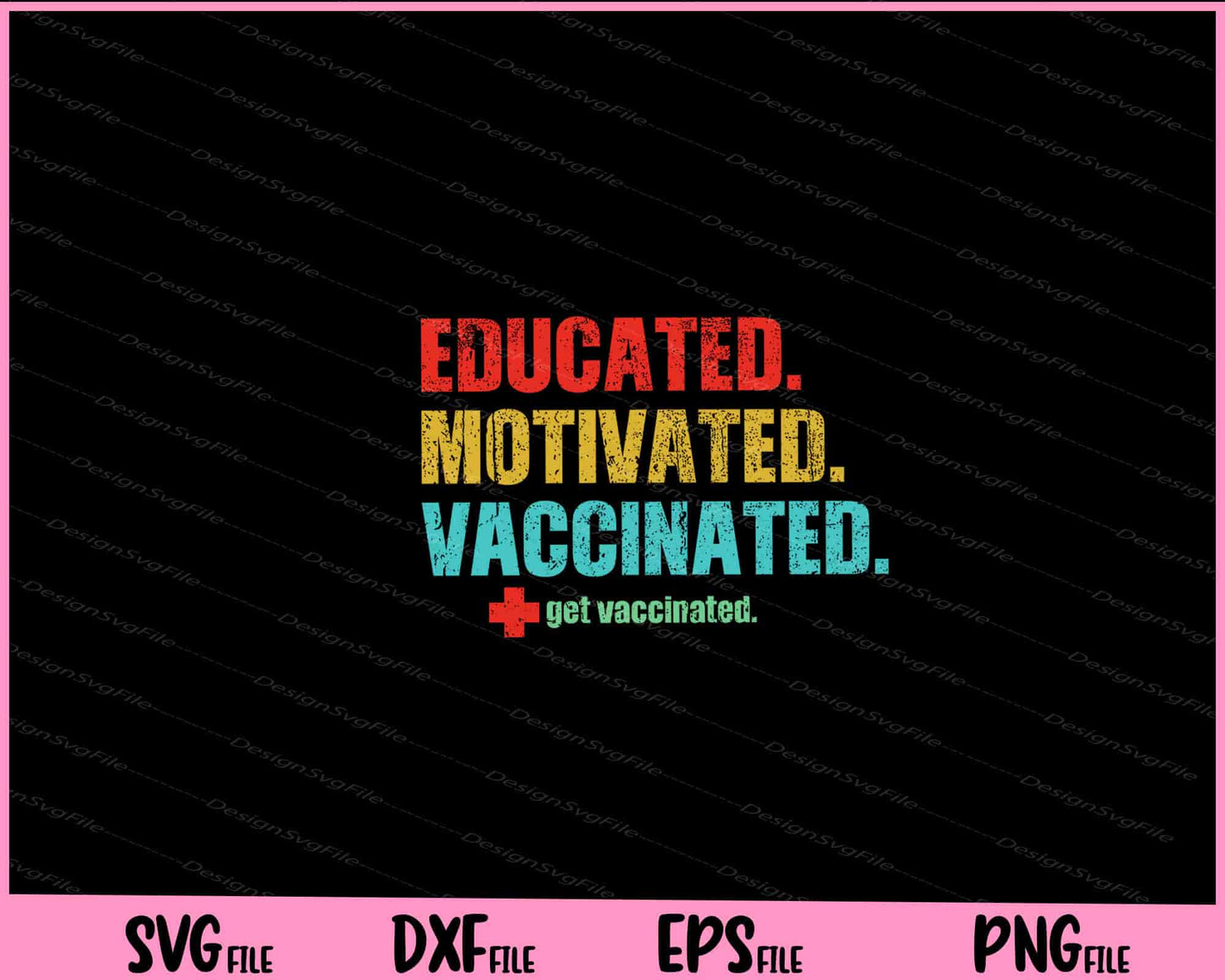 Educated. Motivated. vaccinated. get vaccinated Svg Cutting Printable Files  - Premium Cutting Files in SVG, PNG & EPS Formats - Premium SVG Cutting Files for Crafts