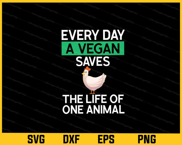 Every Day A Vegan Saves The Life Of One Animal svg
