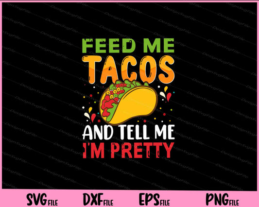 Feed me Tacos and tell me i’m pretty cinco de mayo Svg Cutting Printable Files  - Premium Cutting Files in SVG, PNG & EPS Formats - Premium SVG Cutting Files for Crafts