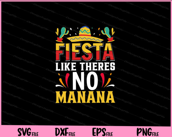 Fiesta like there's no manana Cinco de mayo Svg Cutting Printable Files