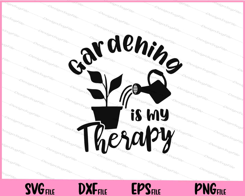 Gardening Is My Therapy Svg Cutting Printable Files  - Premium Cutting Files in SVG, PNG & EPS Formats - Premium SVG Cutting Files for Crafts