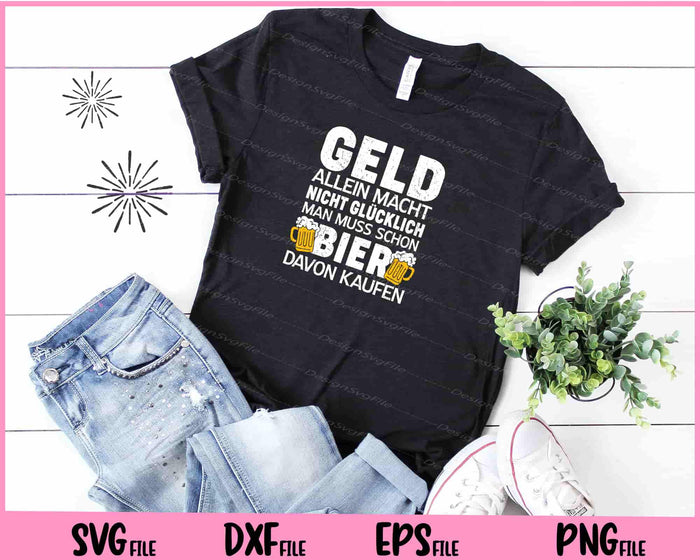 Geld Allein Macht Nicht Glucklich Man Muss Schon Bier Svg Cutting Printable Files  - Premium Cutting Files in SVG, PNG & EPS Formats - Premium SVG Cutting Files for Crafts