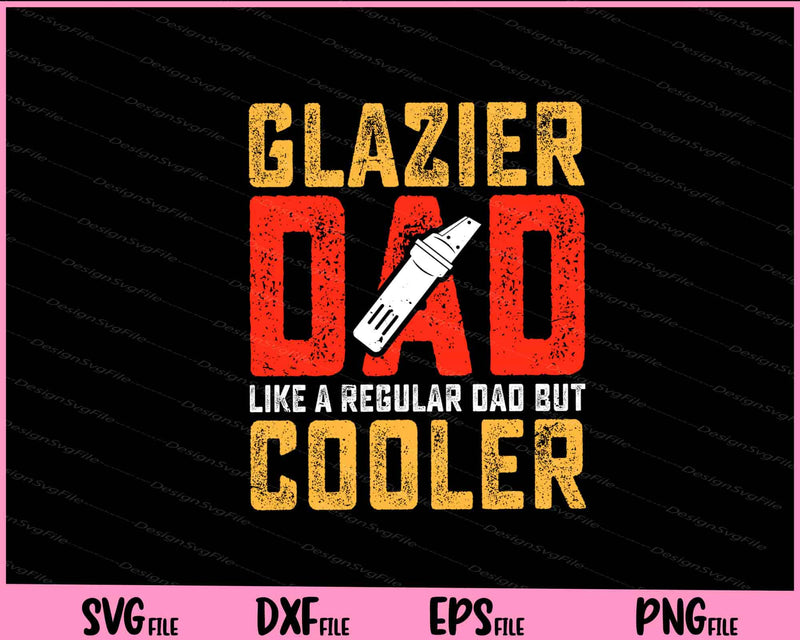 Glazier Dad like a regular Dad but cooler Father day Svg Cutting Printable Files  - Premium Cutting Files in SVG, PNG & EPS Formats - Premium SVG Cutting Files for Crafts