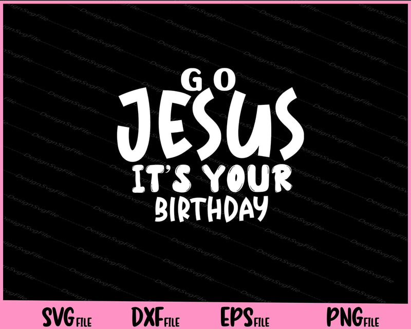 Go Jesus Its Your Birthday Svg Cutting Printable Files  - Premium Cutting Files in SVG, PNG & EPS Formats - Premium SVG Cutting Files for Crafts