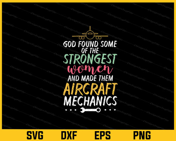 God Found Some Of The Strongest Aircraft Mechanics svg
